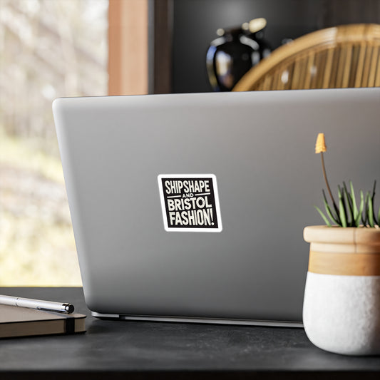 Ship Shape and Bristol Fashion Sticker (Kiss-Cut Vinyl)