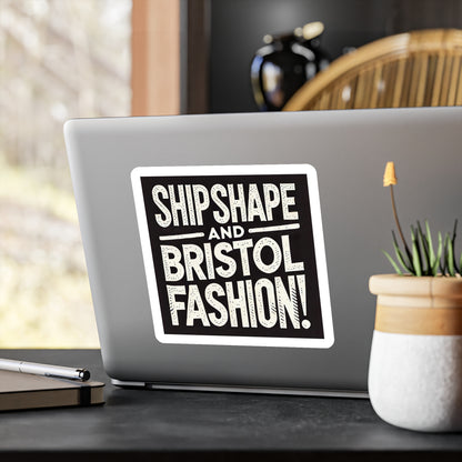 Ship Shape and Bristol Fashion Sticker (Kiss-Cut Vinyl)