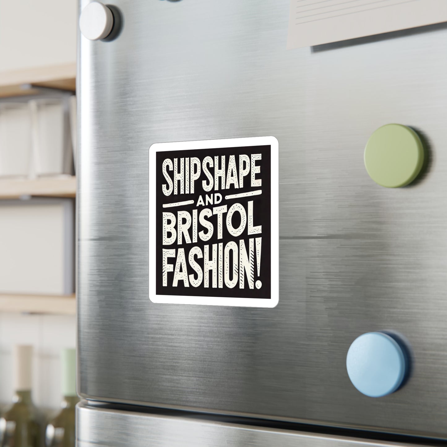 Ship Shape and Bristol Fashion Sticker (Kiss-Cut Vinyl)