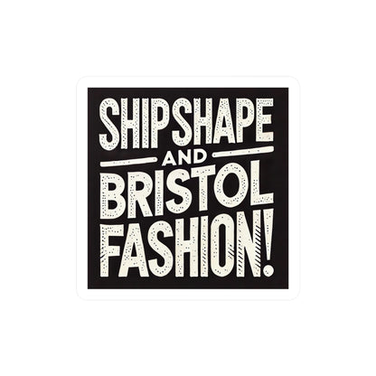 Ship Shape and Bristol Fashion Sticker (Kiss-Cut Vinyl)