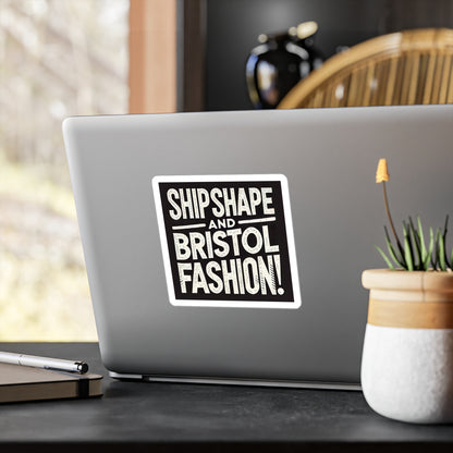 Ship Shape and Bristol Fashion Sticker (Kiss-Cut Vinyl)