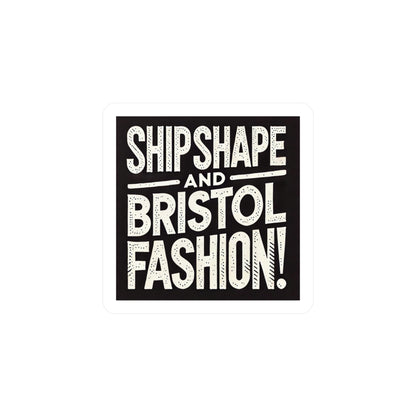 Ship Shape and Bristol Fashion Sticker (Kiss-Cut Vinyl)