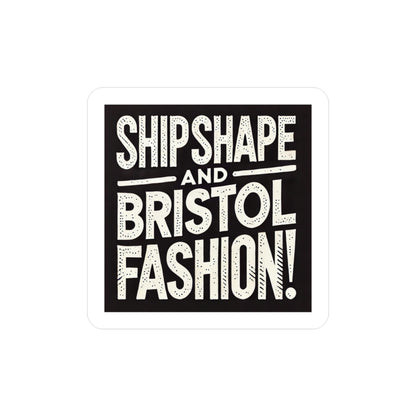 Ship Shape and Bristol Fashion Sticker (Kiss-Cut Vinyl)