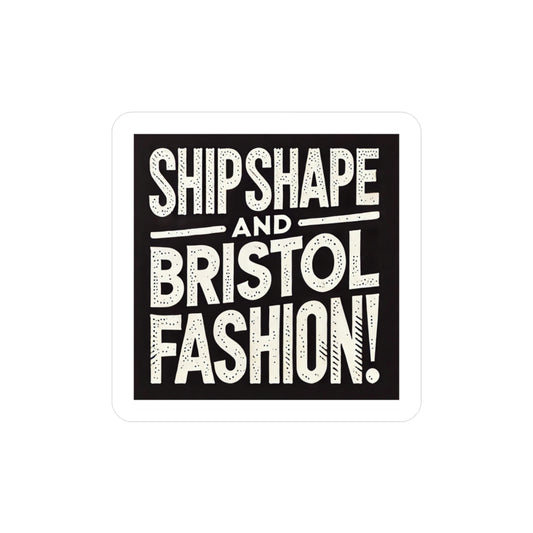 Ship Shape and Bristol Fashion Sticker (Kiss-Cut Vinyl)