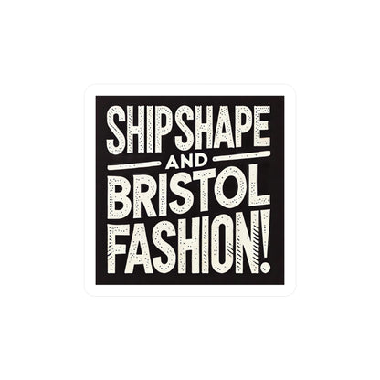 Ship Shape and Bristol Fashion Sticker (Kiss-Cut Vinyl)